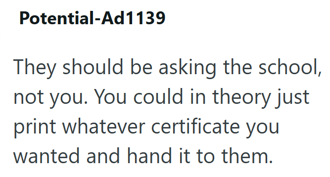 Potential-Ad1139 They should be asking the school, not you. You could in theory just print whatever certificate you wanted and hand it to them.