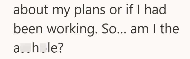 about my plans or if I had been working. So... am I the ahle?