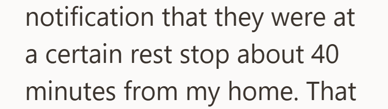 notification that they were at a certain rest stop about 40 minutes from my home. That