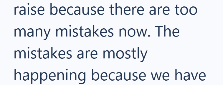 raise because there are too many mistakes now. The mistakes are mostly happening because we have