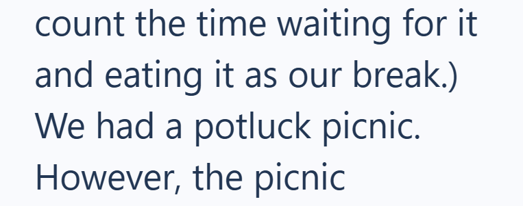 count the time waiting for it and eating it as our break.) We had a potluck picnic. However, the picnic
