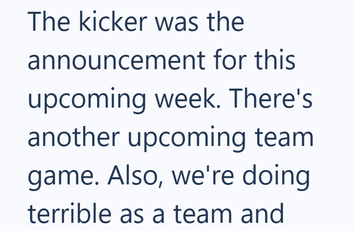The kicker was the announcement for this upcoming week. There's another upcoming team game. Also, we're doing terrible as a team and
