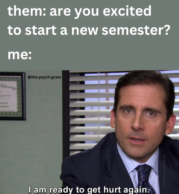 them: are you excited to start a new semester? me: COTT @the.psych.gram I am ready to get hurt again. @the.psych.gram