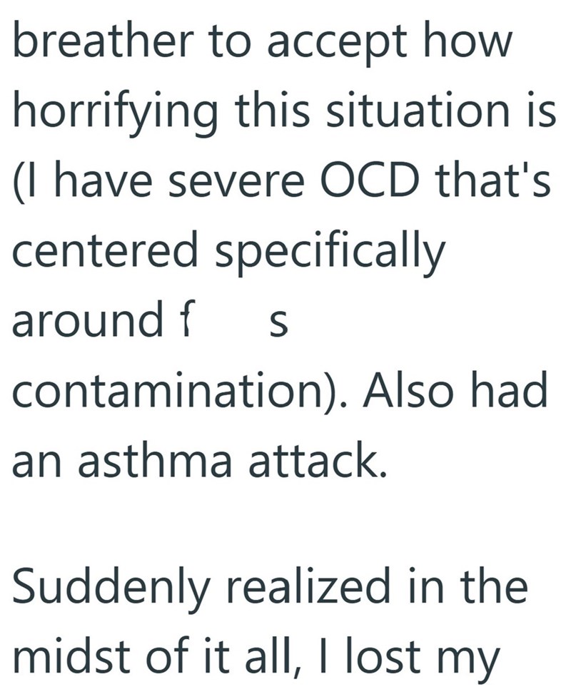 breather to accept how horrifying this situation is (I have severe OCD that's centered specifically around f S contamination). Also had an asthma attack. Suddenly realized in the midst of it all, I lost my