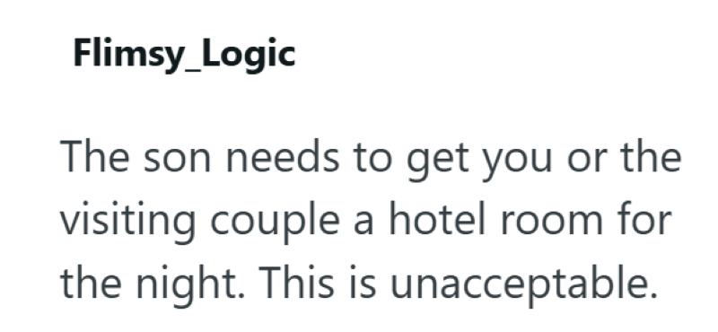Flimsy_Logic The son needs to get you or the visiting couple a hotel room for the night. This is unacceptable.