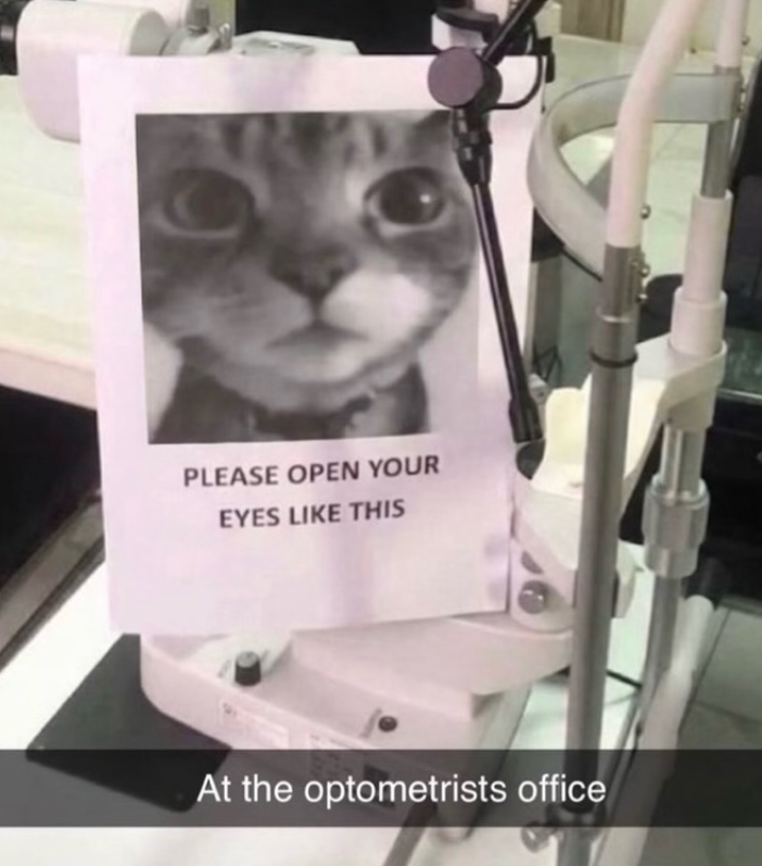 PLEASE OPEN YOUR EYES LIKE THIS At the optometrists office