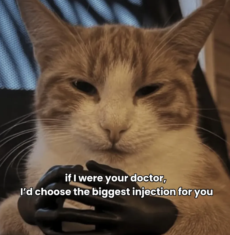 if I were your doctor, I'd choose the biggest injection for you