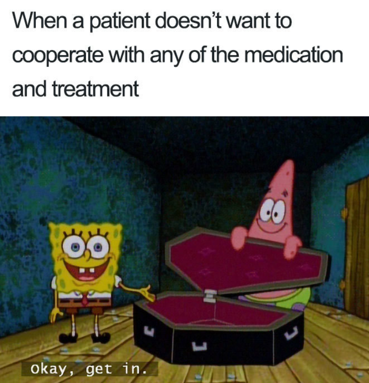 When a patient doesn't want to cooperate with any of the medication and treatment okay, get in. L ப