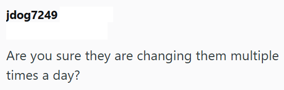 jdog7249 Are you sure they are changing them multiple times a day?