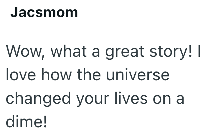 Jacsmom Wow, what a great story! I love how the universe changed your lives on a dime!