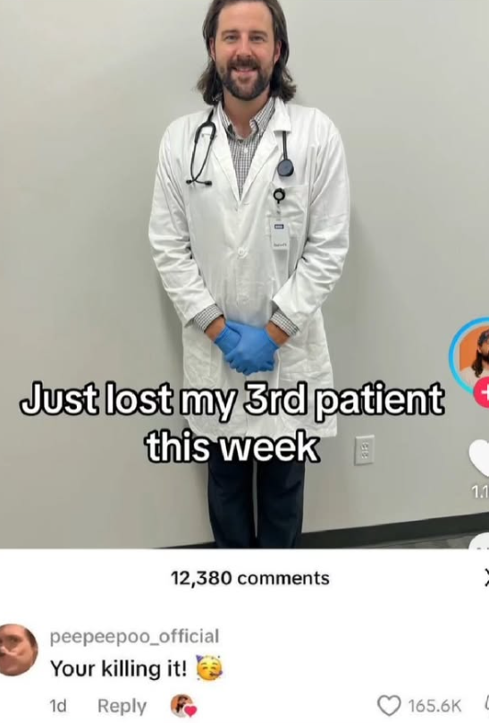 Just lost my 3rd patient this week 12,380 comments peepeepoo_official Your killing it! 1d Reply 165.6K 1.1
