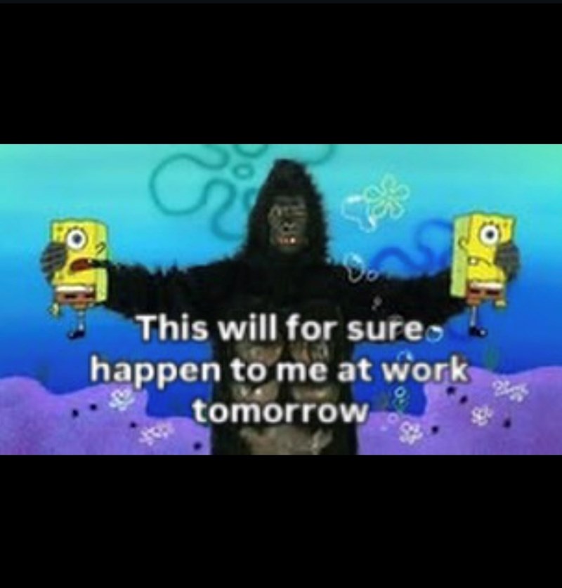 This will for sures happen to me at work tomorrow