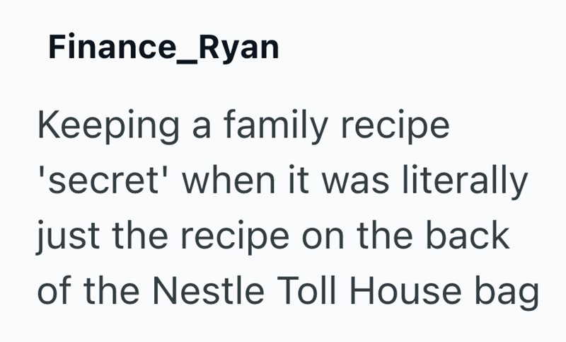 Finance_Ryan Keeping a family recipe 'secret' when it was literally just the recipe on the back of the Nestle Toll House bag