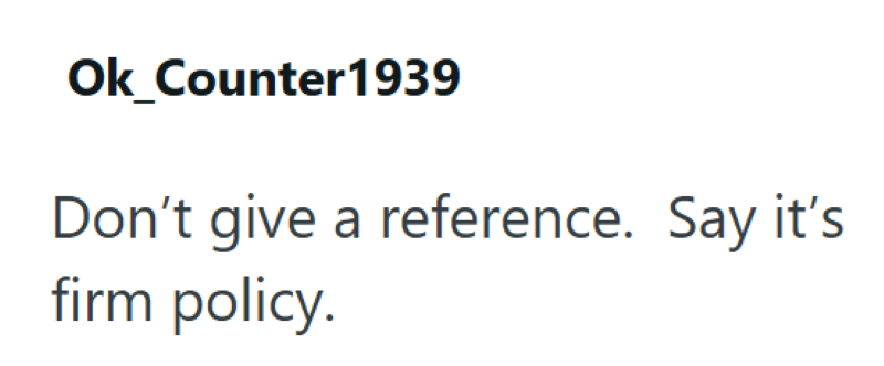 Ok_Counter 1939 Don't give a reference. Say it's firm policy.