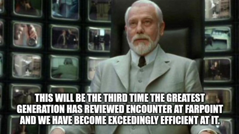 THIS WILL BE THE THIRD TIME THE GREATEST GENERATION HAS REVIEWED ENCOUNTER AT FARPOINT AND WE HAVE BECOME EXCEEDINGLY EFFICIENT AT IT.