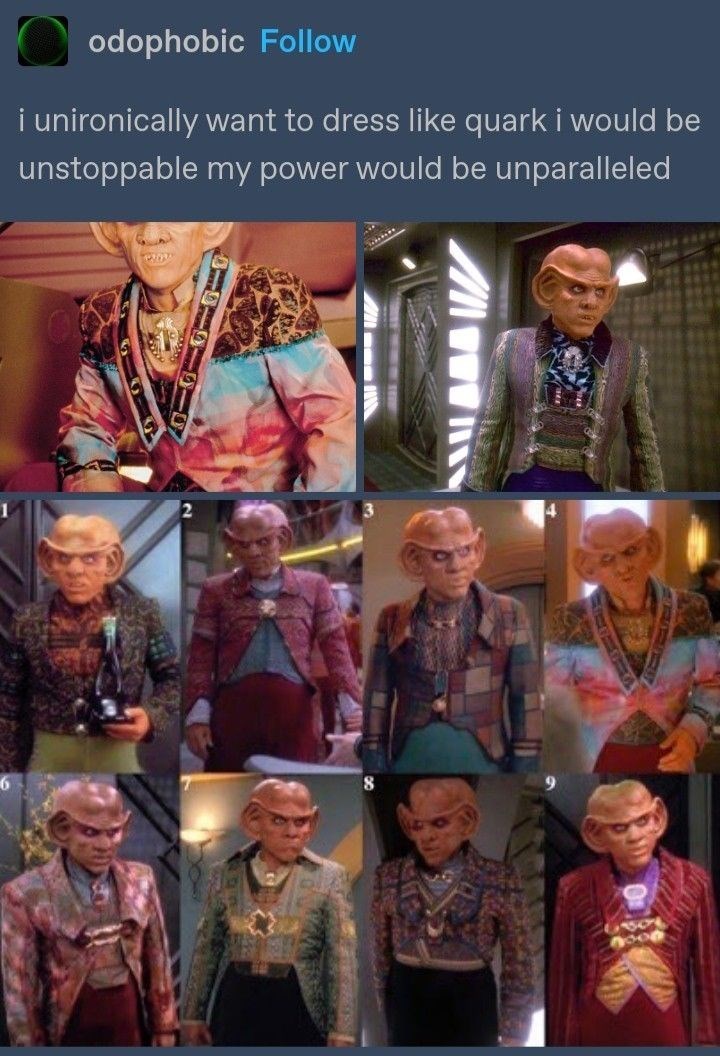 odophobic Follow i unironically want to dress like quark i would be unstoppable my power would be unparalleled
