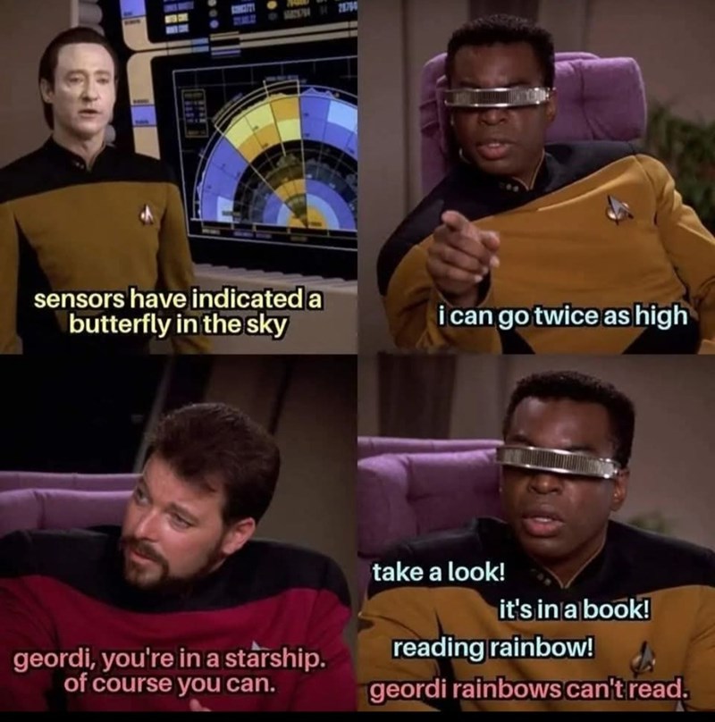 M28790 sensors have indicated a butterfly in the sky i can go twice as high take a look! it's in a book! reading rainbow! geordi, you're in a starship. of course you can. geordi rainbows can't read.