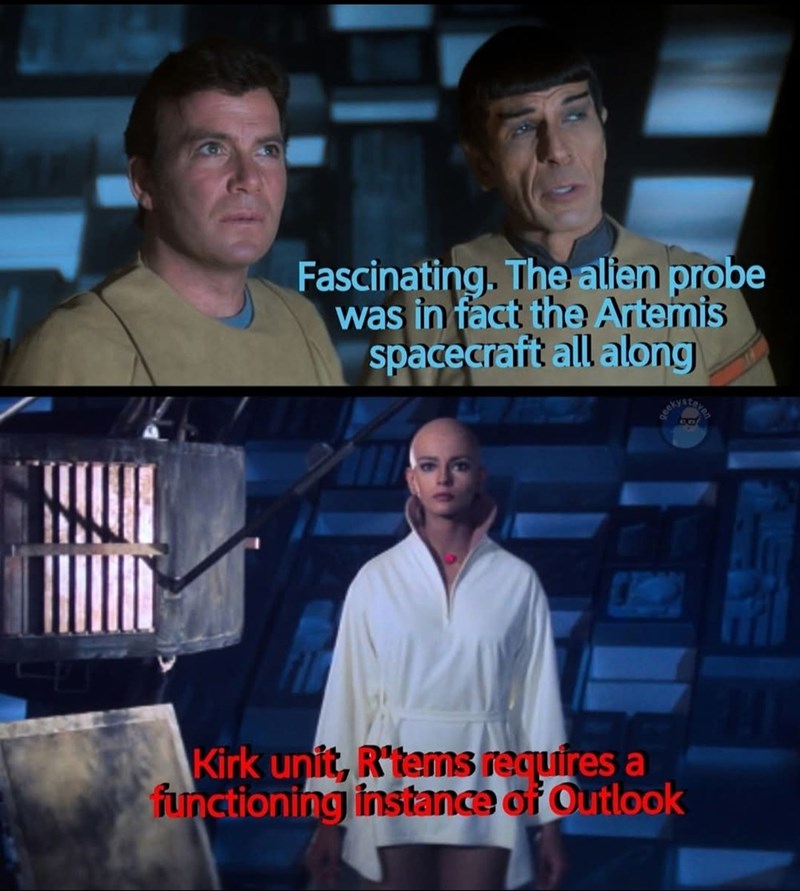 Fascinating. The alien probe was in fact the Artemis spacecraft all along Kirk unit, R'tems requires a functioning instance of Outlook geeky