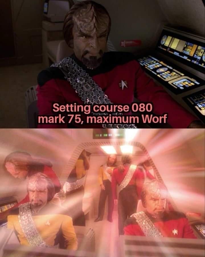 Setting course 080 mark 75, maximum Worf THEY