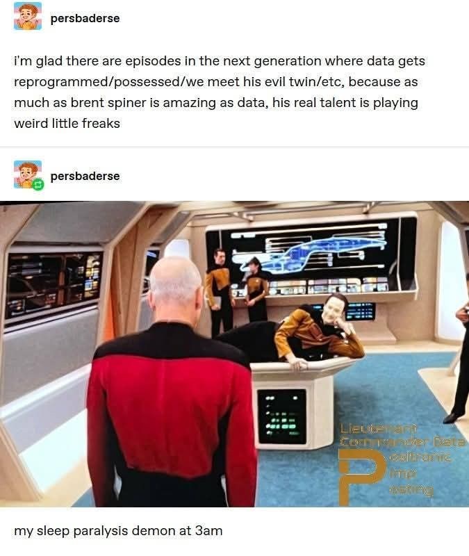 persbaderse i'm glad there are episodes in the next generation where data gets reprogrammed/possessed/we meet his evil twin/etc, because as much as brent spiner is amazing as data, his real talent is playing weird little freaks persbaderse my sleep paralysis demon at 3am Lieute ant Comer Rata sostramte