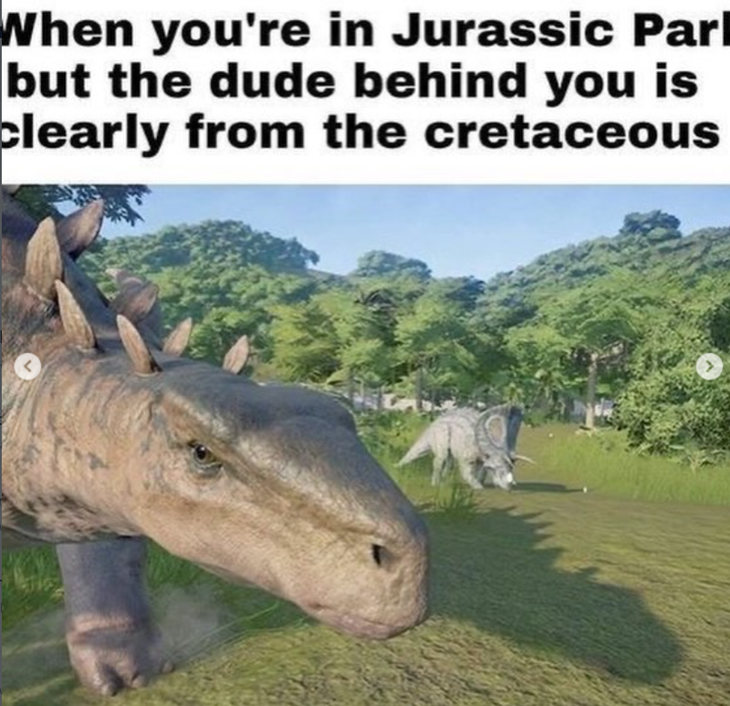When you're in Jurassic Parl but the dude behind you is clearly from the cretaceous