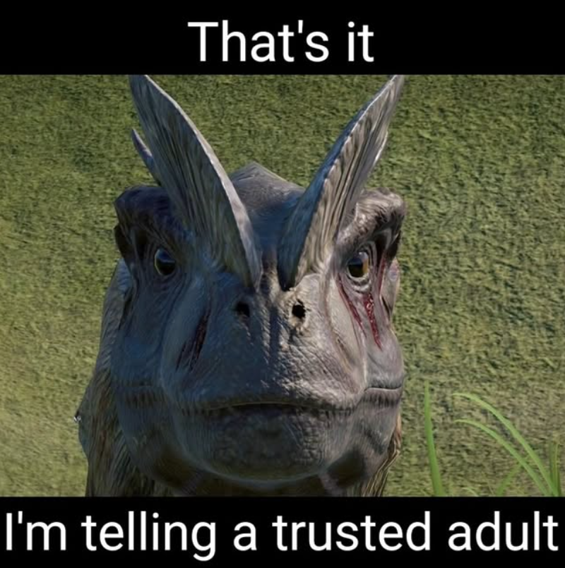 That's it I'm telling a trusted adult