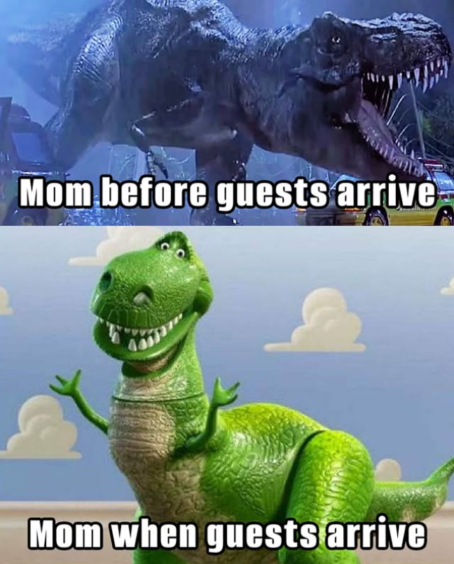 Mom before guests arrive Mom when guests arrive