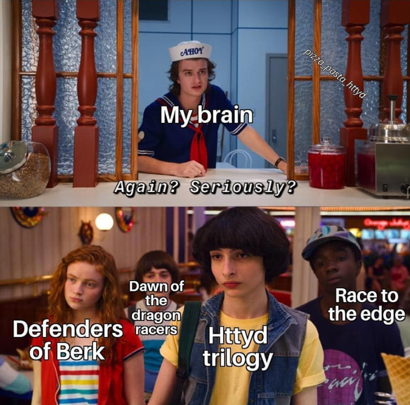 AHOY My brain pizza_pasta httyd Again? Seriously? Dawn of the dragon Defenders racers of Berk Race to the edge Httyd trilogy