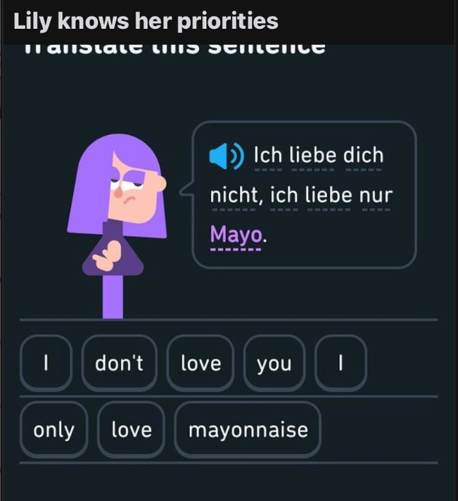 Lily knows her priorities Il alislalt liiis stilltIILT Ich liebe dich nicht, ich liebe nur Mayo. don't love you only love mayonnaise