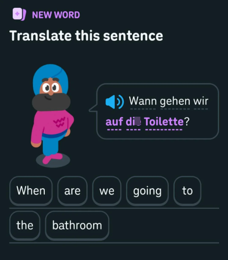 NEW WORD Translate this sentence Wann gehen wir auf die Toilette? When are we going to the bathroom