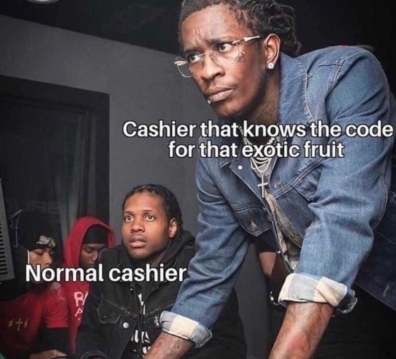 SE Cashier that knows the code for that exotic fruit Normal cashier P/