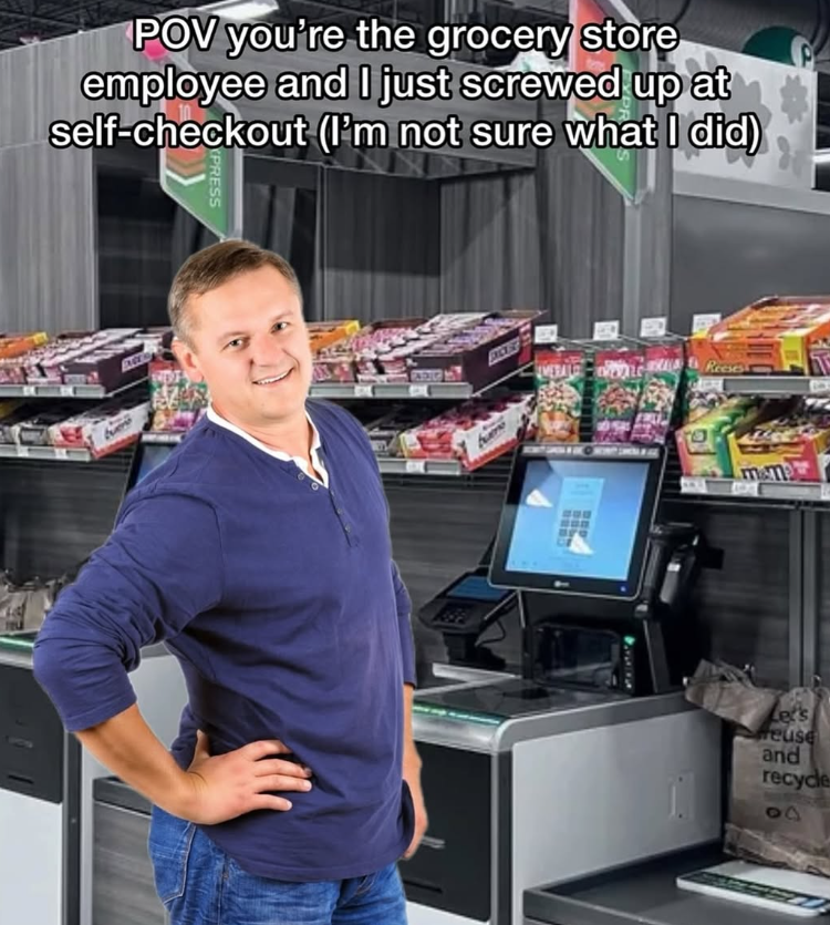 POV you're the grocery store employee and I just screwed up at self-checkout (I'm not sure what I did) XPRESS VERALLS Reeses Let's Heuse and recycle