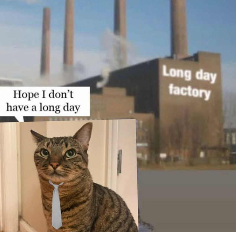 Hope I don't have a long day Long day factory