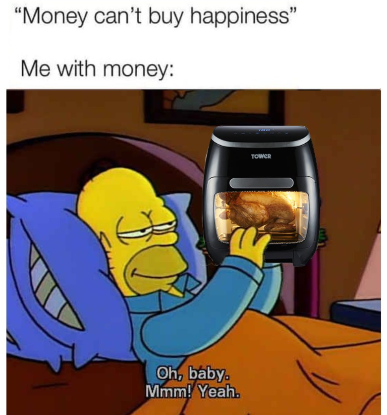 "Money can't buy happiness" Me with money: DE Oh, baby. Mmm! Yeah. TOWER
