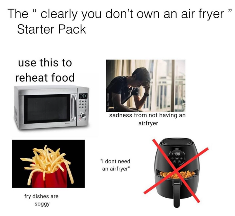 The "clearly you don't own an air fryer Starter Pack use this to reheat food fry dishes are soggy sadness from not having an airfryer "i dont need an airfryer" 400 "