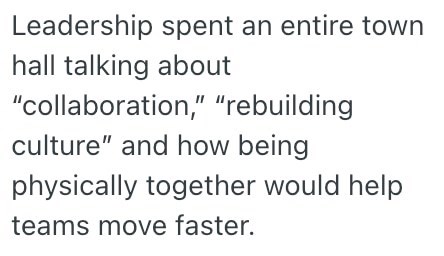 Leadership spent an entire town hall talking about "collaboration," "rebuilding culture" and how being physically together would help teams move faster.
