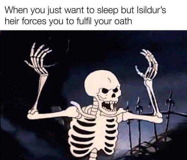When you just want to sleep but Isildur's heir forces you to fulfil your oath