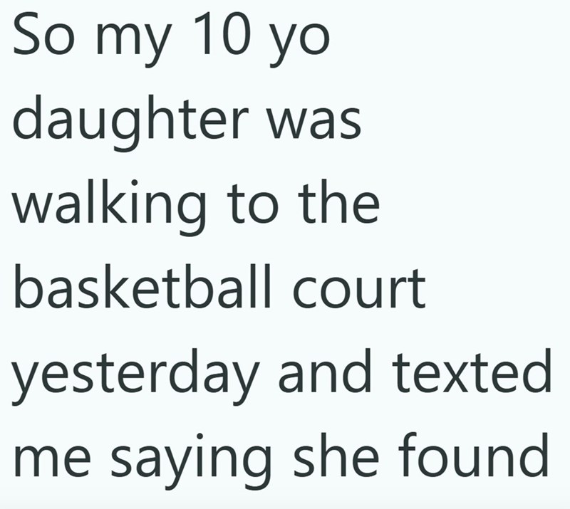 So my 10 yo daughter was walking to the basketball court yesterday and texted me saying she found