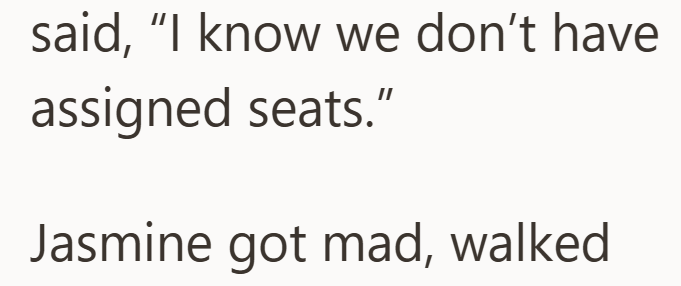 said, "I know we don't have assigned seats." Jasmine got mad, walked