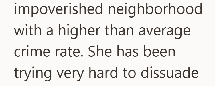 impoverished neighborhood with a higher than average crime rate. She has been trying very hard to dissuade