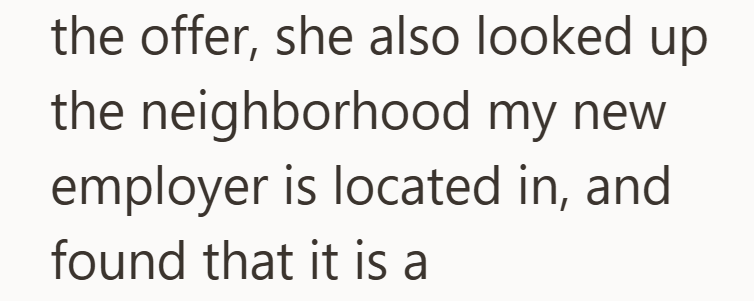 the offer, she also looked up the neighborhood my new employer is located in, and found that it is a