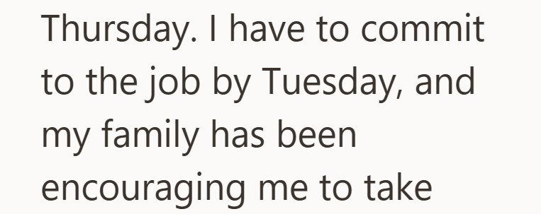 Thursday. I have to commit to the job by Tuesday, and my family has been encouraging me to take