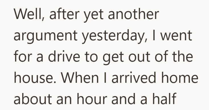 Well, after yet another argument yesterday, I went for a drive to get out of the house. When I arrived home about an hour and a half