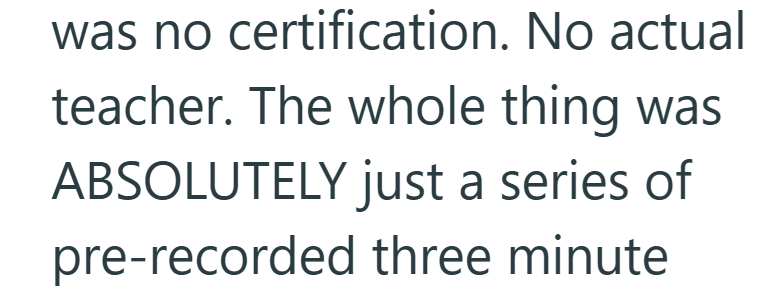 was no certification. No actual teacher. The whole thing was ABSOLUTELY just a series of pre-recorded three minute