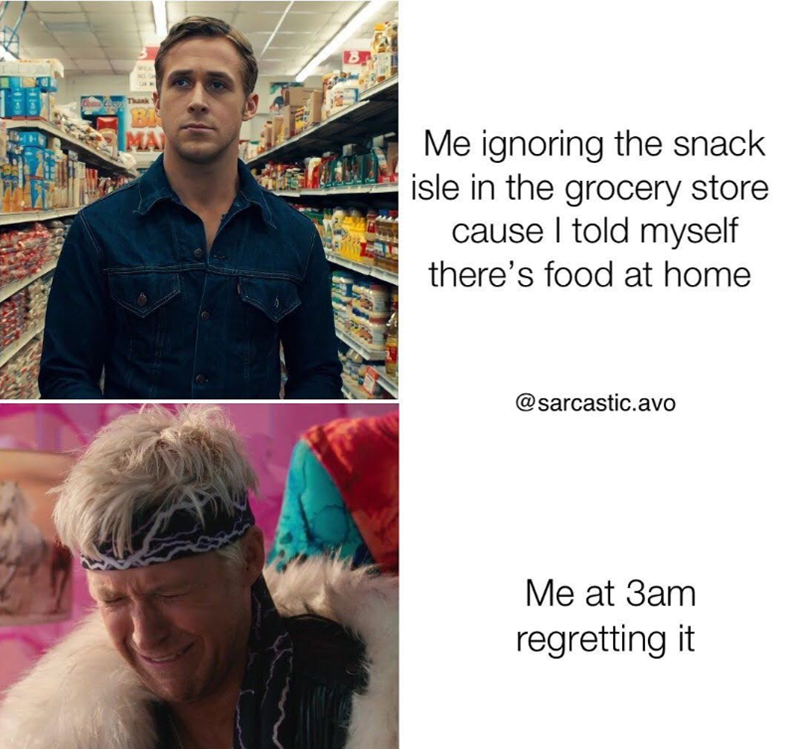 Thank BI MA Me ignoring the snack isle in the grocery store cause I told myself there's food at home @sarcastic.avo Me at 3am regretting it