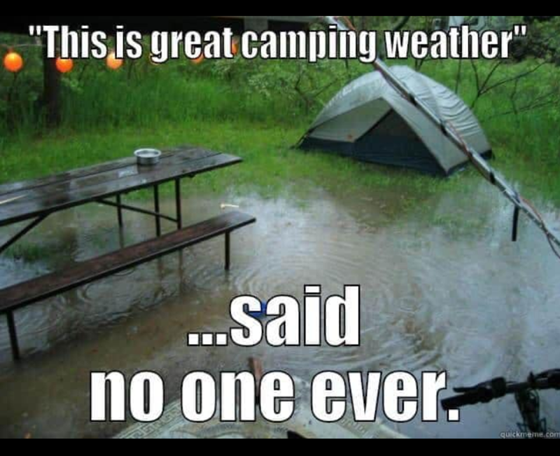 "This is great camping weather" ...said no one ever. quickmeme.com