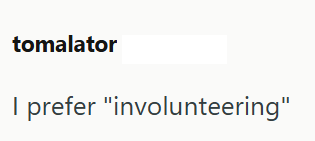 tomalator I prefer "involunteering"
