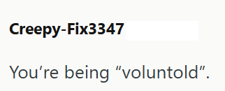 Creepy-Fix3347 You're being "voluntold".