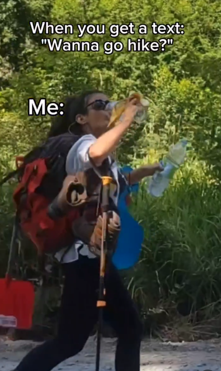 When you get a text: "Wanna go hike?" Me: