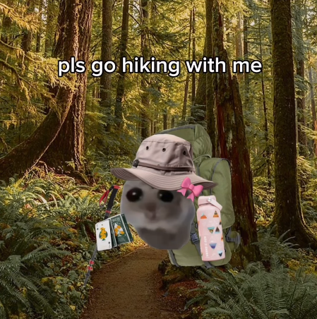pls go hiking with me